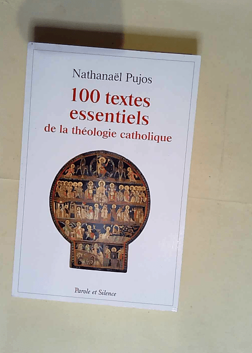 Les 100 textes essentiels de la théologie catholique  – Nathanaël Pujos