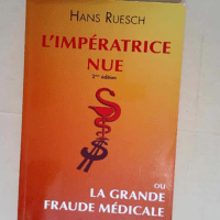 L Impératrice nue Ou la grande fraude médic...