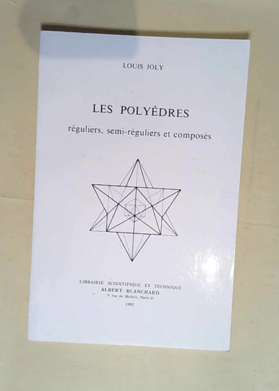 Les polyèdres réguliers semi-réguliers et composés  - Louis Joly