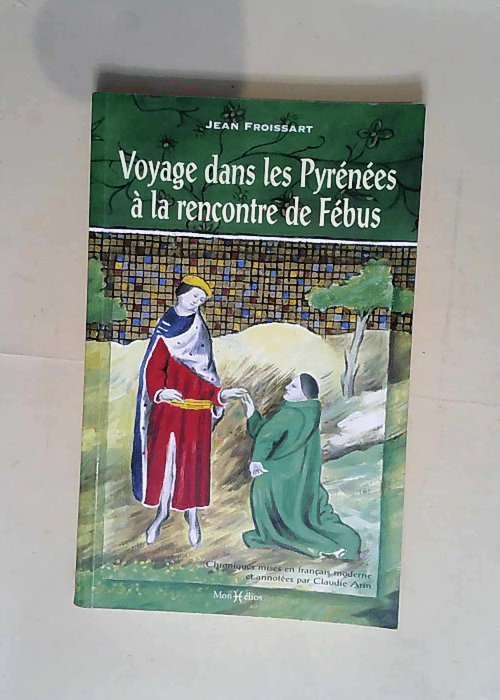 Voyage dans les Pyrénées à la rencontre de Fébus  – Jean Froissart