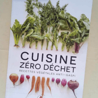 Cuisine zéro déchet Recettes végétales an...