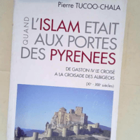 Quand l Islam était aux portes des Pyrénées De Gaston IV le croisé à la croisade des Albigeois – Tucco