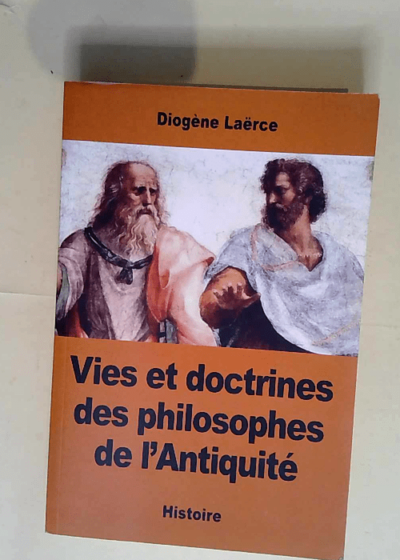 Vies et doctrines des philosophes de l’Antiquité  - Diogène Laërce