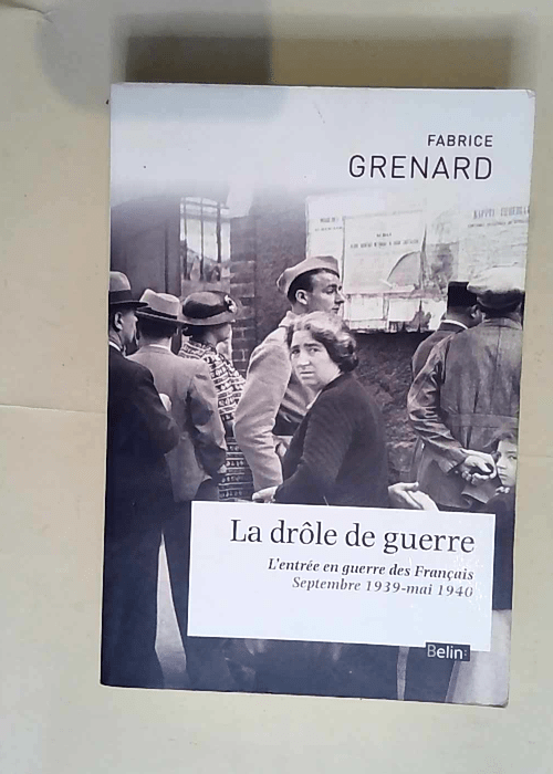 La Drole De Guerre L entrée en guerre des Français – Fabrice Grenard