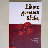 Bihotz gosetien kluba  – Xabier Mendigu...