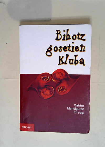 Bihotz gosetien kluba  - Xabier Mendiguren Elizegi