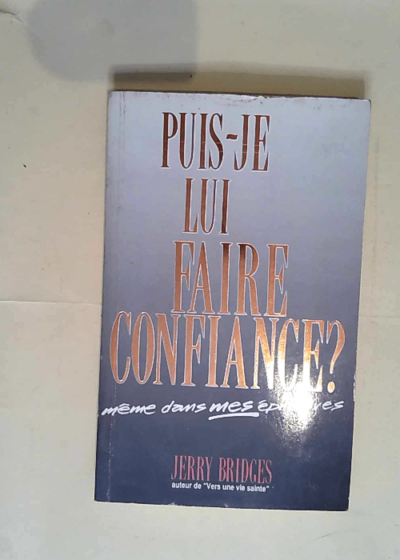 Puis-Je Lui Faire Confiance Même Dans Mes Épreuves ?  - Bridges Jerry