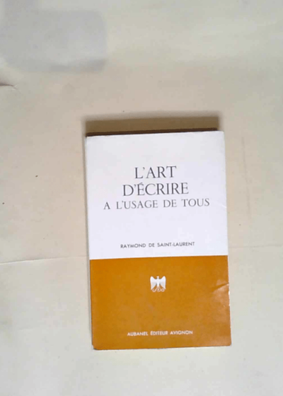 L art d écrire à l usage de tous  - Raymond de Saint-Laurent