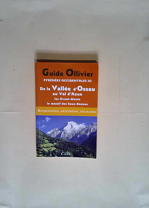 Guide Olliver Pyrénées occidentales Tome 3 : De la Vallée d Ossau au Val d Azun Les Avant-Monts Le Massif Calcaire des Eaux-Bonnes – Robert Ollivier
