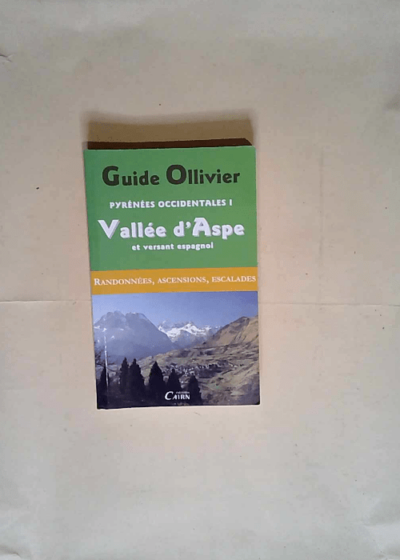 Guide Ollivier Pyrénées occidentales Tome 1 : Vallée d Aspe et versant espagnol - Robert Ollivier