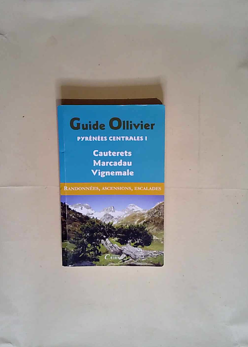 Pyrénées centrales Tome 1 Cauterets Marcadau Vignemale – Robert Ollivier