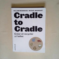 Cradle to cradle Créer et recycler à l infini – Michael Braungart