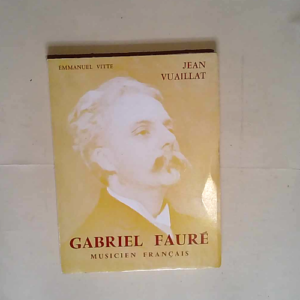 GABRIEL FAURÉ MUSICIEN FRANÇAIS – VUA...