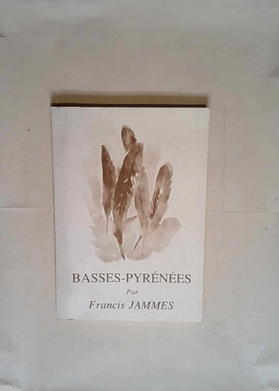 Basses-Pyrénées Histoire naturelle et poétique - Francis Jammes