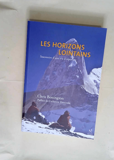 Les horizons lointains Souvenirs d une vie d alpiniste - Chris Bonington