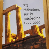 73 Reflexions Sur La Medecine. 1999-2003 &#82...