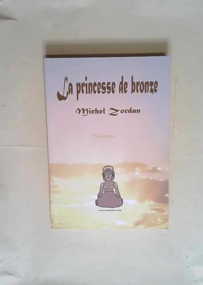 La princesse de bronze  - Michel Zordan