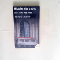 Histoire des papes  – Bernard Lecomte