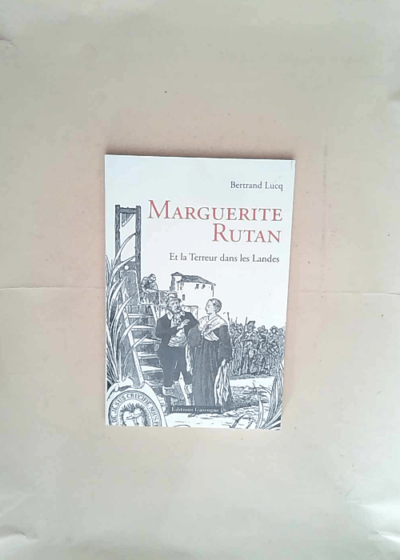 Marguerite Rutan et la terreur dans les Landes  - Bertrand Lucq