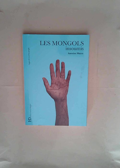 Les Mongols insoumis  – Antoine Maire