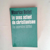 Maurice Bellet. Le Sens actuel du christianisme Un exercice initial –