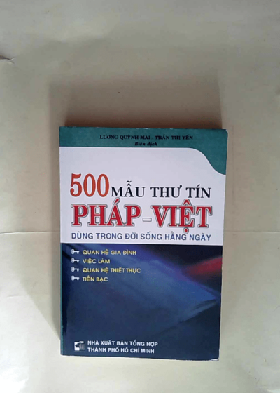 500 échantillons de correspondance franco-vietnamienne - 500 Mẫu Thư Tín Pháp - Việt Dùng Trong Đời Sống Hàng Ngày - Luong Quynh Mai