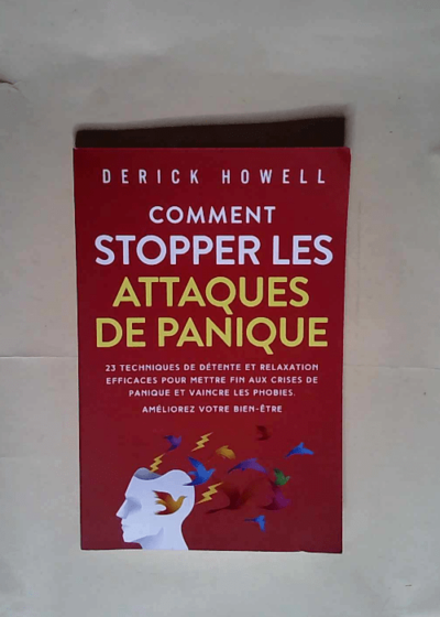 Comment stopper les attaques de panique 23 techniques de détente et relaxation efficaces pour mettre fin aux crises de panique et vaincre les phobies. Améliorez votre bien-être. - Derick Howell