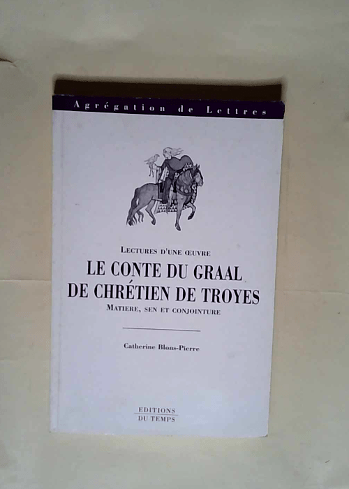 Le Conte du Graal de Chrétien de Troyes  – Catherine Blons-Pierre