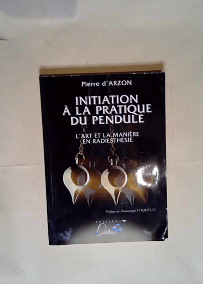 Initiation a  la Pratique du Pendule L art et la maniére en radiesthésie - Pierre D Arzon