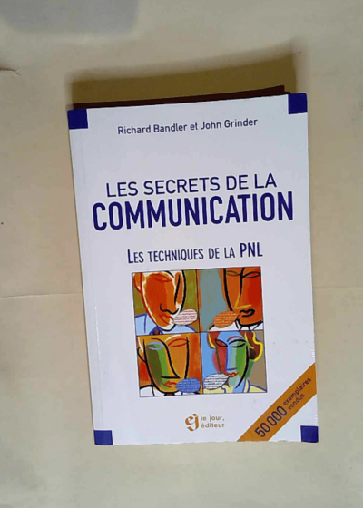 Les secrets de la communication. Les techniques de la PNL  - Richard Bandler