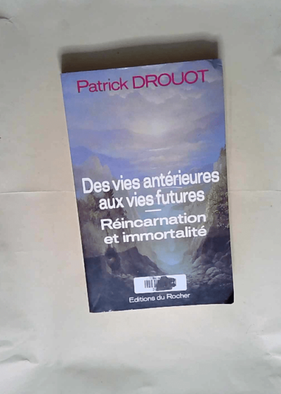 Des vies antérieures aux vies futures  - DROUOT Patrick