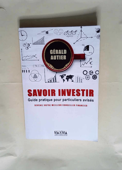 Savoir investir Guide pratique pour particuliers avisés  - Gérald Autier