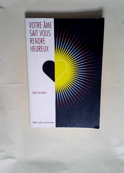 Votre Ame Sait Vous Rendre Heureux  - Gilles Deschênes