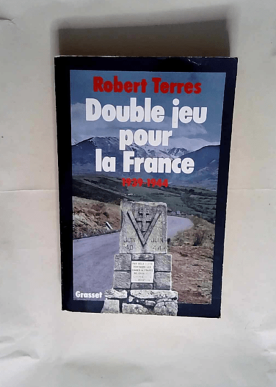 Double jeu pour la France - 1939-1944  - Robert Terres