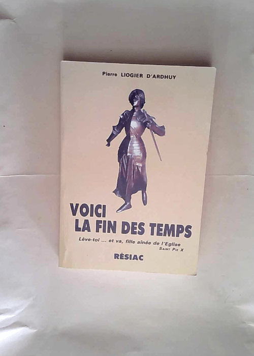 Voici la fin des temps  – Liogier D Ardhuy Pierre