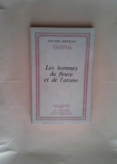 Les Hommes du fleuve et de l atome  - Michel Herblay