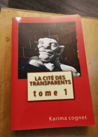 La Cité Des Transparents - Tome 1 - Karima Cognet - Karima Cognet