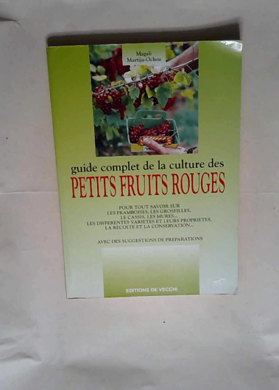 Guide complet de la culture des petits fruits rouges  - Magali Martija-Ochoa