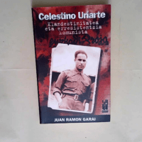 Celestino uriarte Klandestinitatea eta erresistentzia komunista – Juan Ramon Garai Bengoa