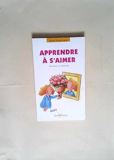 Apprendre à s aimer Clé d une vie épanouie - Pierre Pradervand