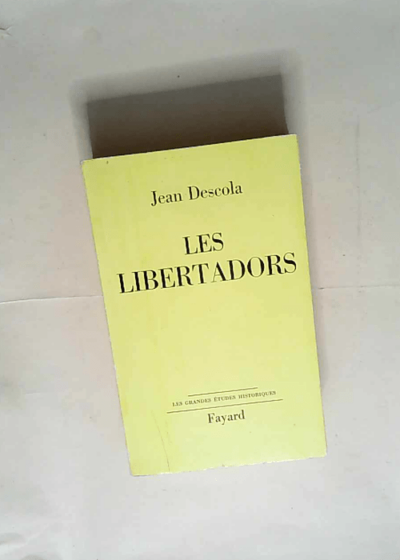 Les libertadors.  - Jean Descola