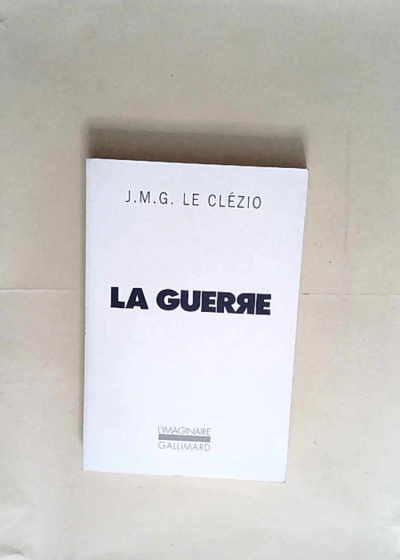 La Guerre  - J.-M. G. (Jean-Marie Gustave) Le Clézio