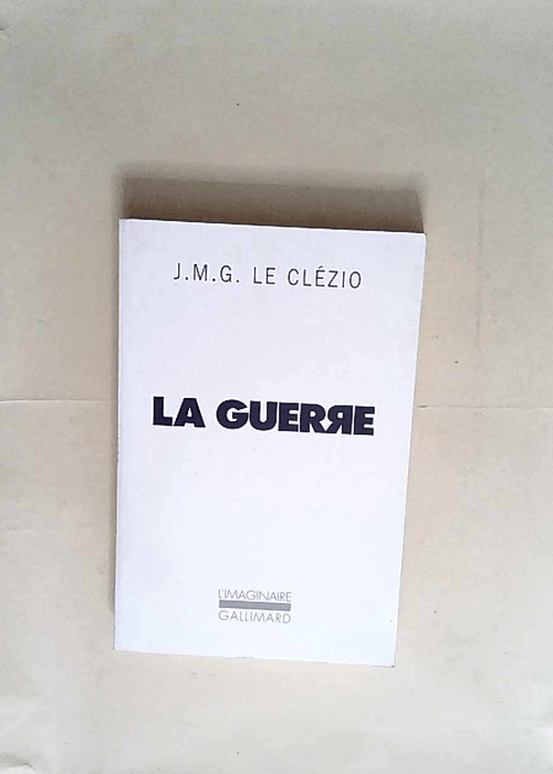 La Guerre  – J.-M. G. (Jean-Marie Gustave) Le Clézio