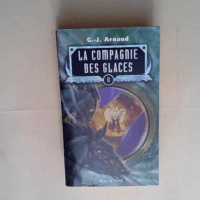 La Compagnie des glaces tome 2 L enfant des glaces les otages des glaces le gnome halluciné la compagnie de la banquise – G-J Arnaud