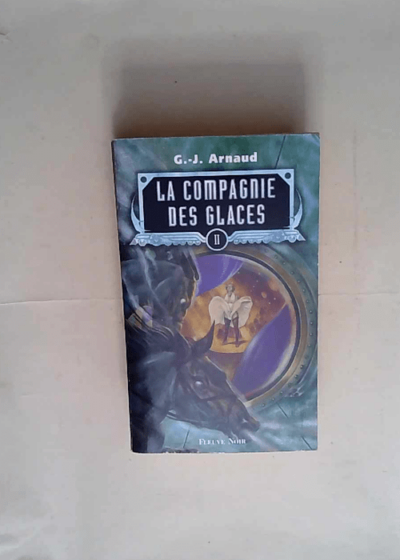 La Compagnie des glaces tome 2 L enfant des glaces les otages des glaces le gnome halluciné la compagnie de la banquise - G-J Arnaud