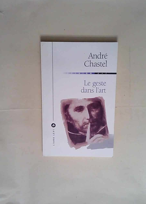 Le geste dans l art NED  – Andre Chaste...
