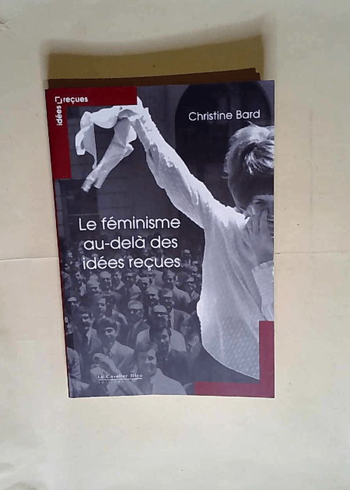 Le Féminisme au-delà des idées reçues  – Christine Bard