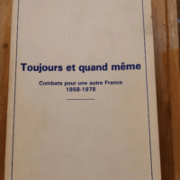 Toujours Et Quand Même – Combats Pour Une Autre France 1958-1978 – Charbonnières Louis De