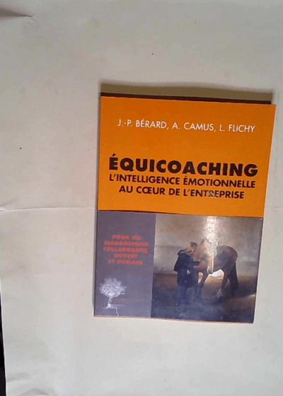 Équicoaching l intelligence émotionnelle au coeur de l entreprise  - Arnaud Camus