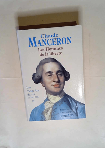 Les Hommes De La Liberté Tome 1 Les Vingt Ans Du Roi (1774-1778) - Claude Manceron